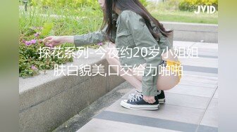 【新片速遞】【曾经平台第一骚女】约大屌炮友过来操逼 ，深喉舔屌口活一流 ，抬腿站立侧入 ，一直要小哥干猛点 ，上位骑乘打桩机