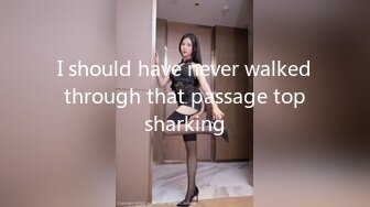 I should have never walked through that passage top sharking